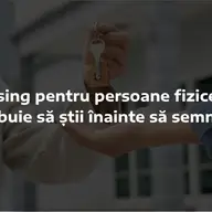 Leasing pentru persoane fizice: ce trebuie să știi înainte să semnezi