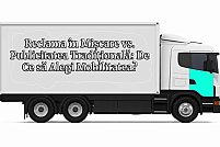 De ce să alegi mobilitatea reclamei in miscare vs publicitatea traditională